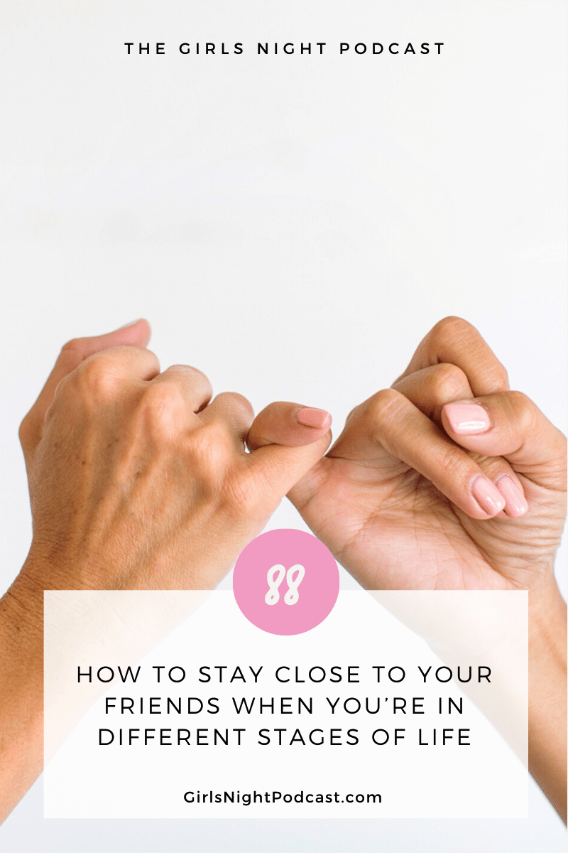 How to Stay Close to your Friends When you’re in Different Stages of Life