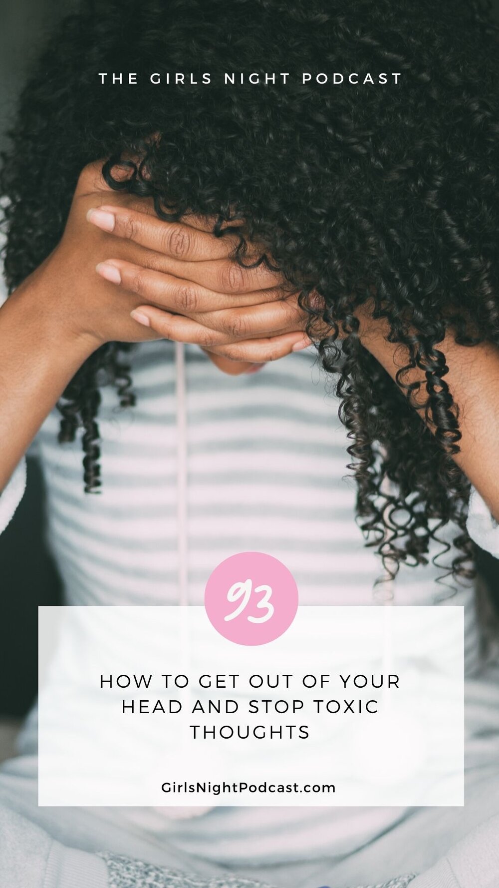 How To Get Out Of Your Head And Stop Toxic Thoughts The Girls Night Podcast