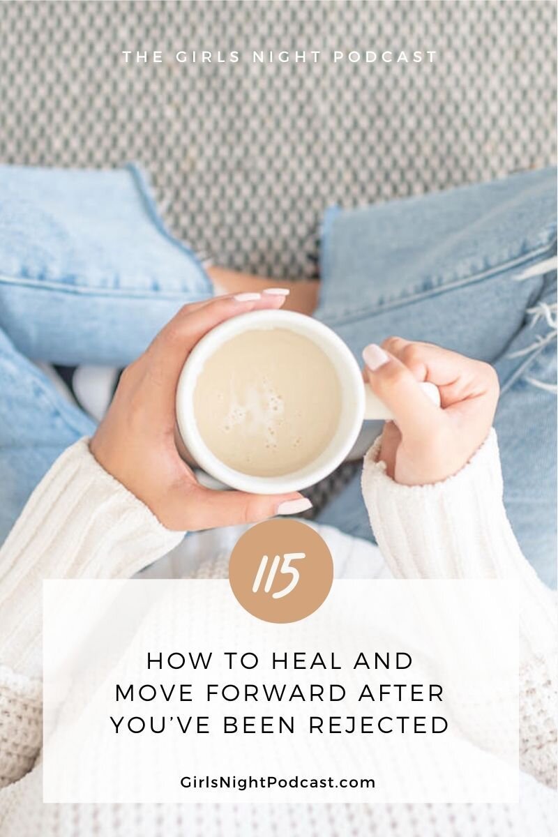 How To Heal And Move Forward After You've Been Rejected — The Girls Night  Podcast
