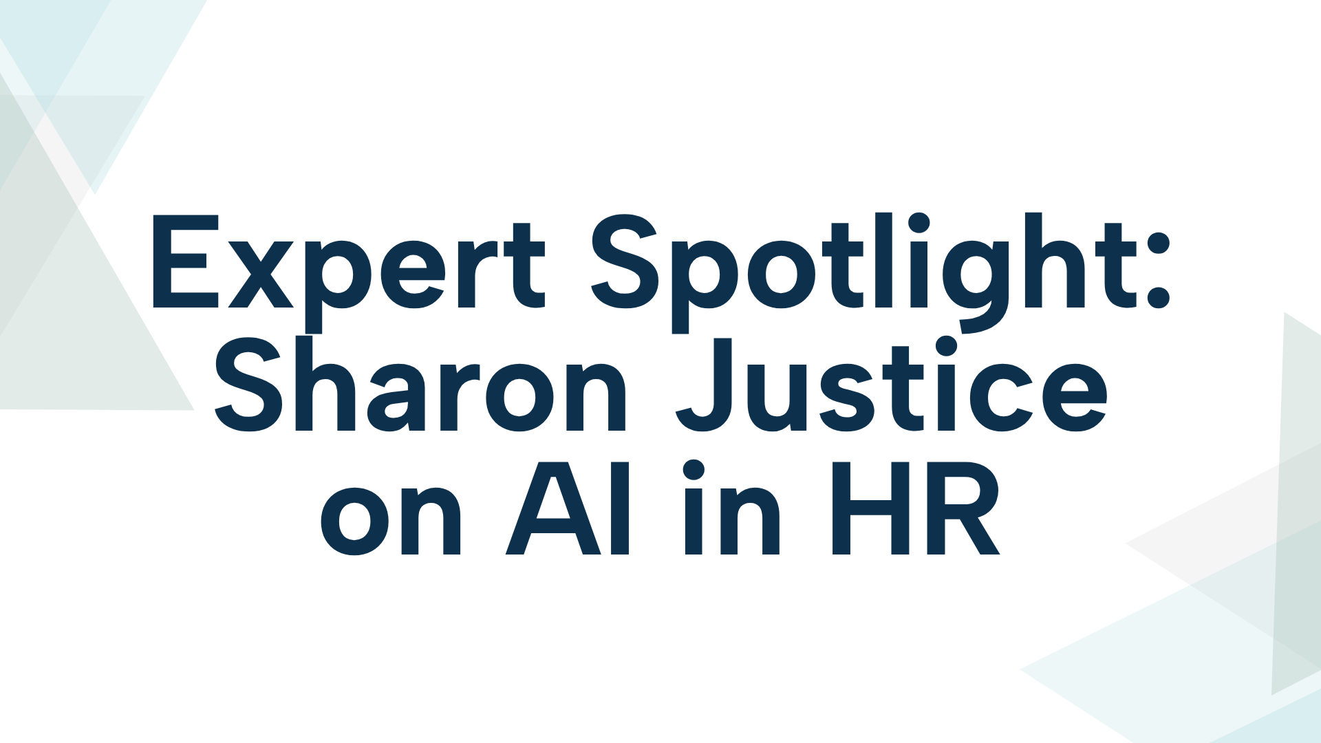 Expert Spotlight: Sharon Justice on AI in HR