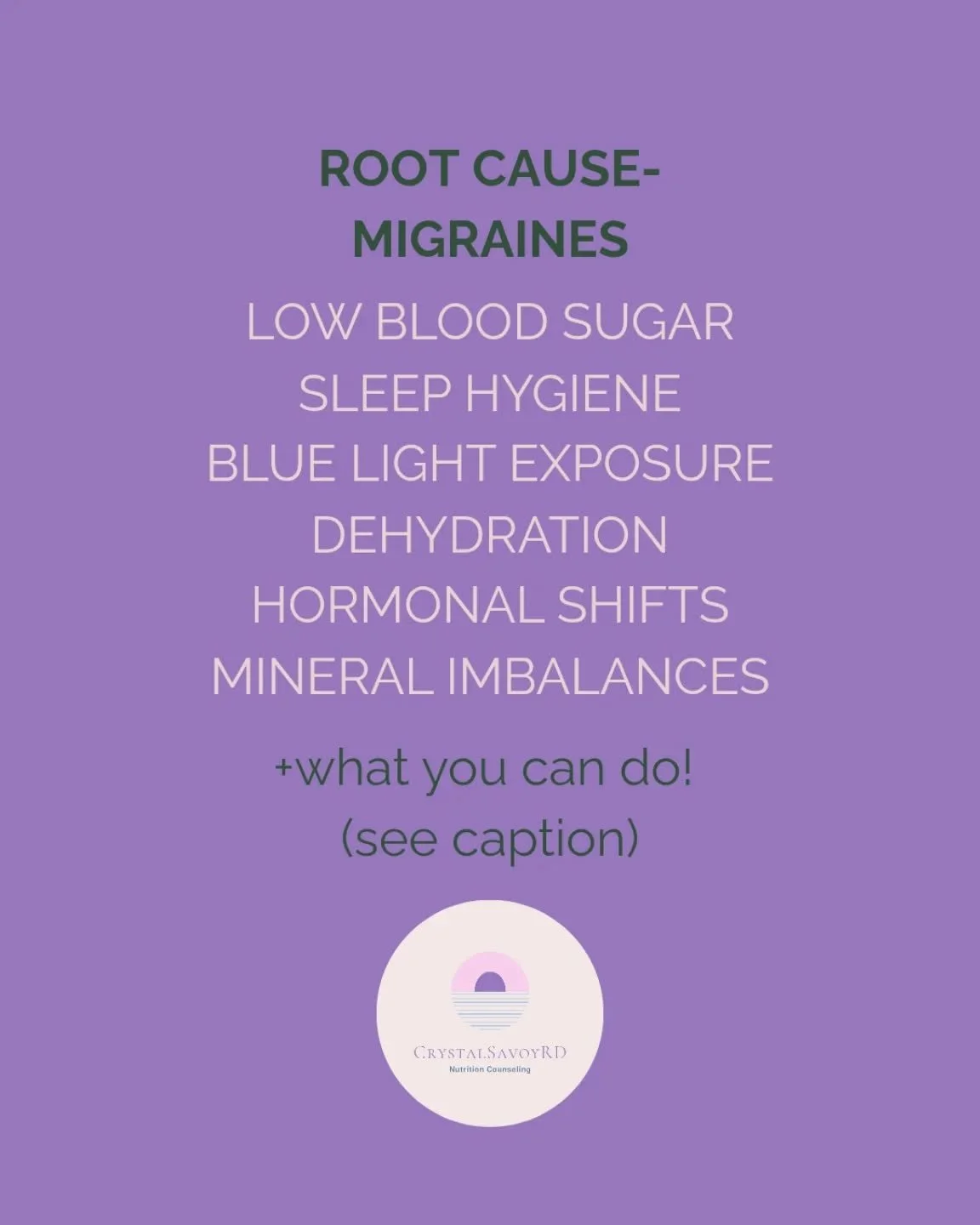 *this is not an exhaustive list but the ones we see the most in practice

-low blood sugar triggers a release of stress hormones and impacts serotonin shifts leading to a cascade of reactions that increase your susceptibility to migraines&nbsp;
- ste