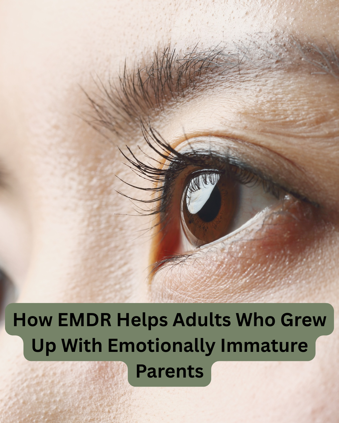 How EMDR Helps Adults Who Grew Up With Emotionally Immature Parents