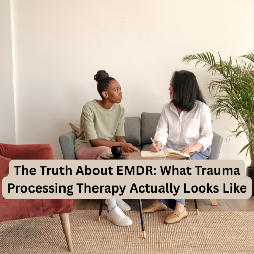 The Truth About EMDR: What Trauma Processing Therapy Actually Looks Like