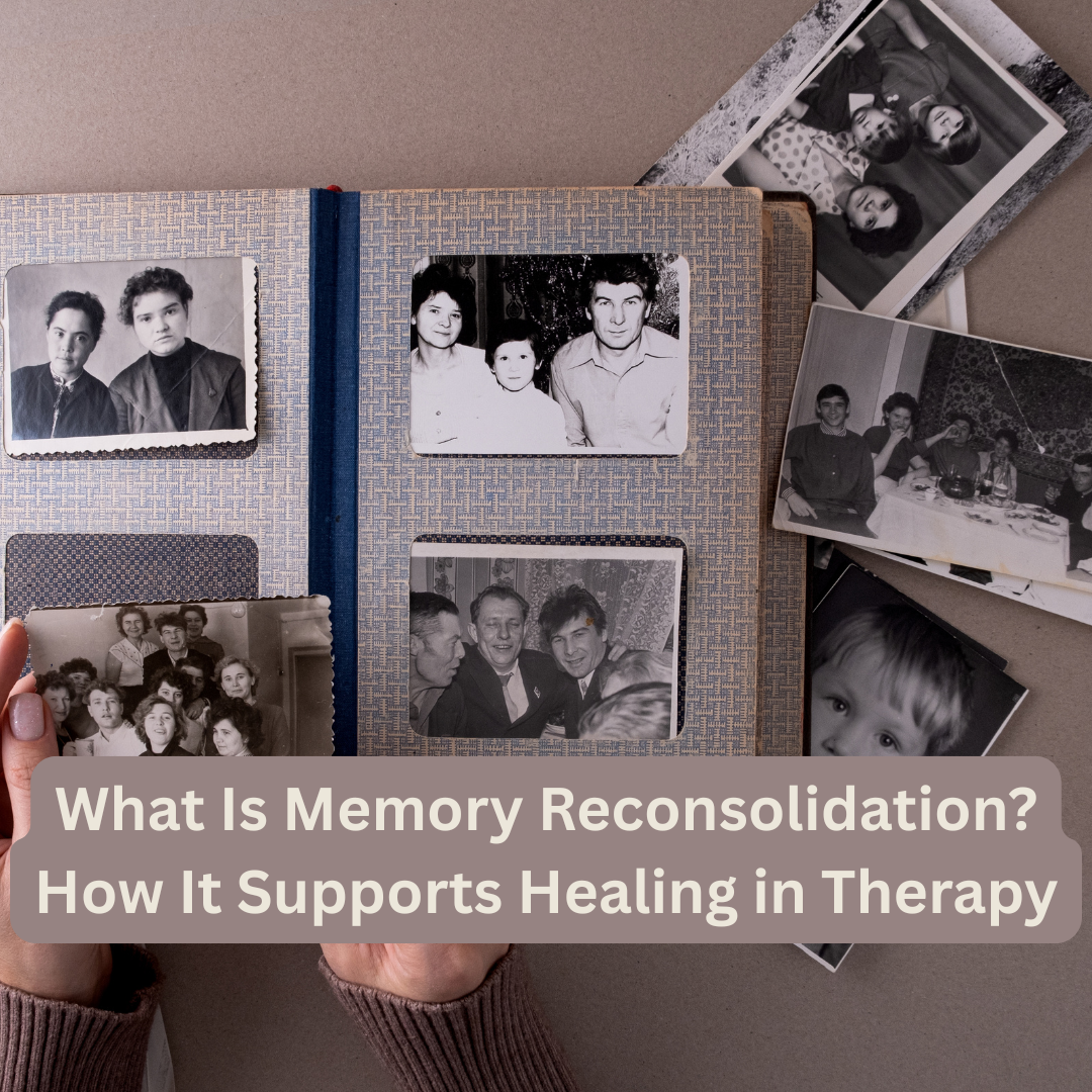 What Is Memory Reconsolidation? How It Supports Healing in Therapy