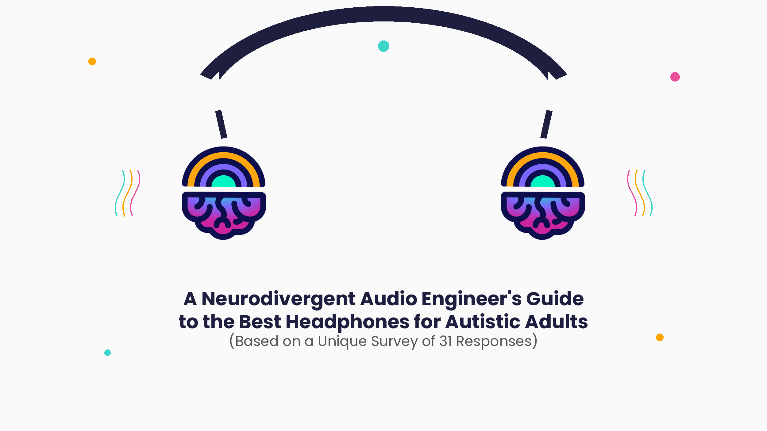 A Neurodivergent Audio Engineer's Guide to the Best Headphones for Autistic Adults (based on a Unique Survey of 31 Responses) 