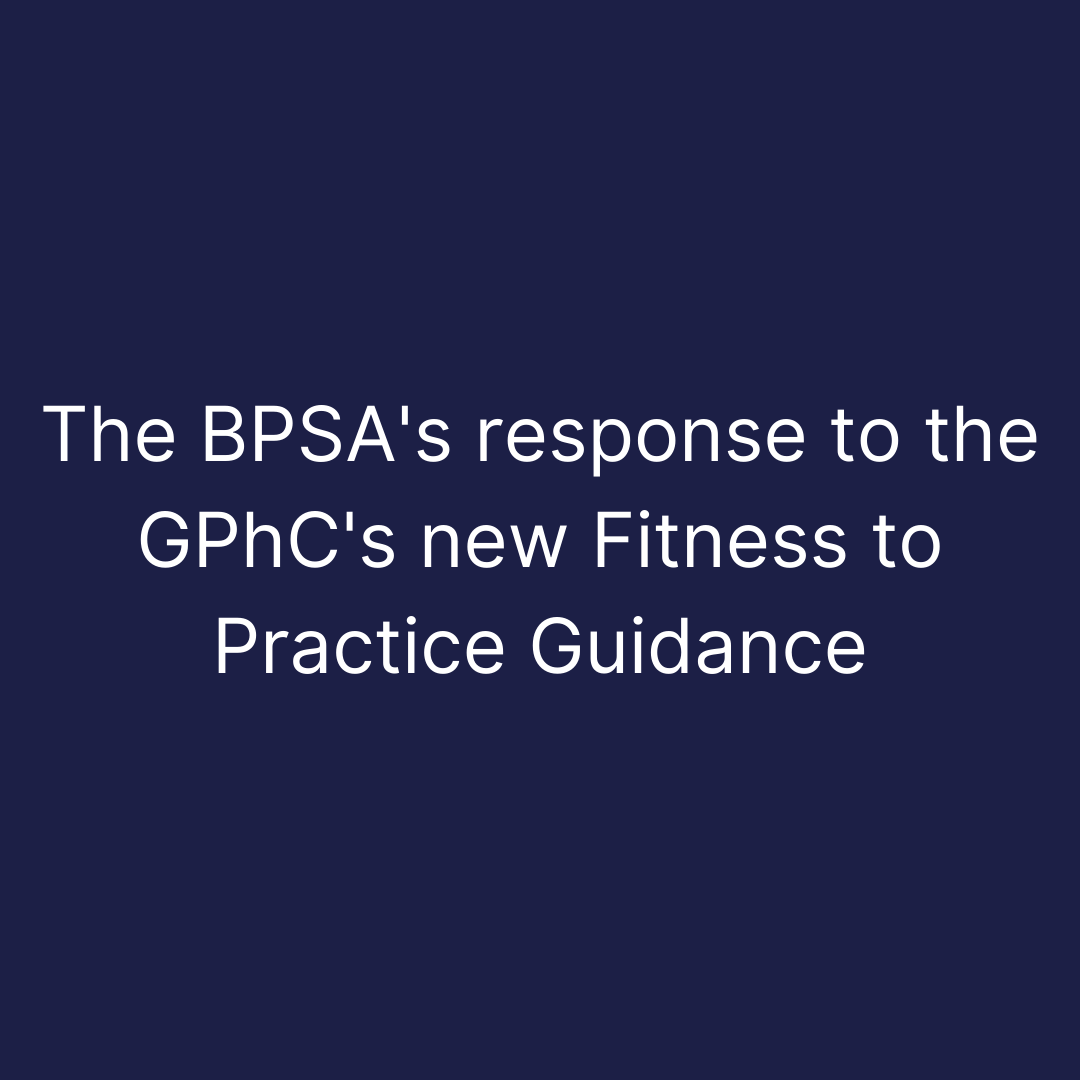 The BPSA's response to the GPhC's new Fitness to Practice Guidance