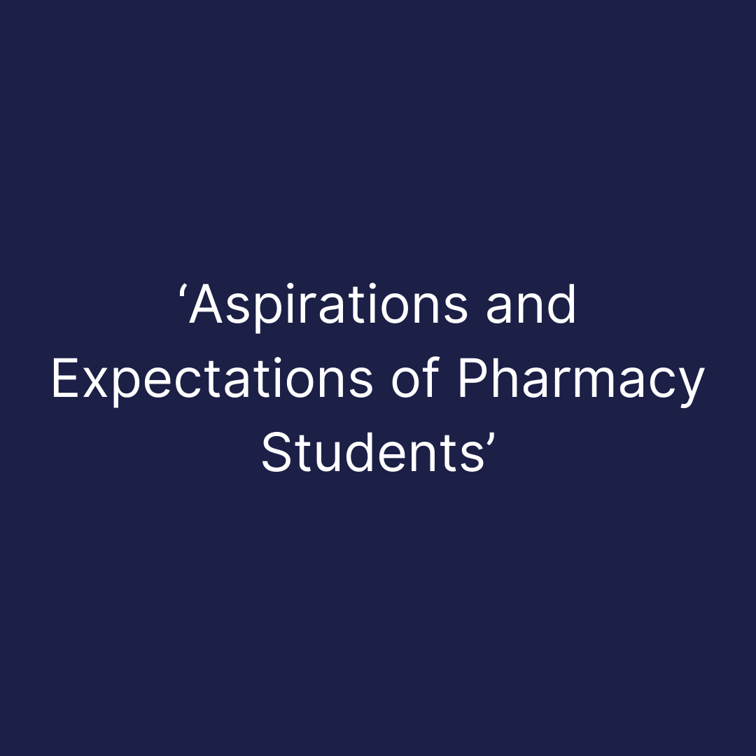 ‘Aspirations and Expectations of Pharmacy Students’