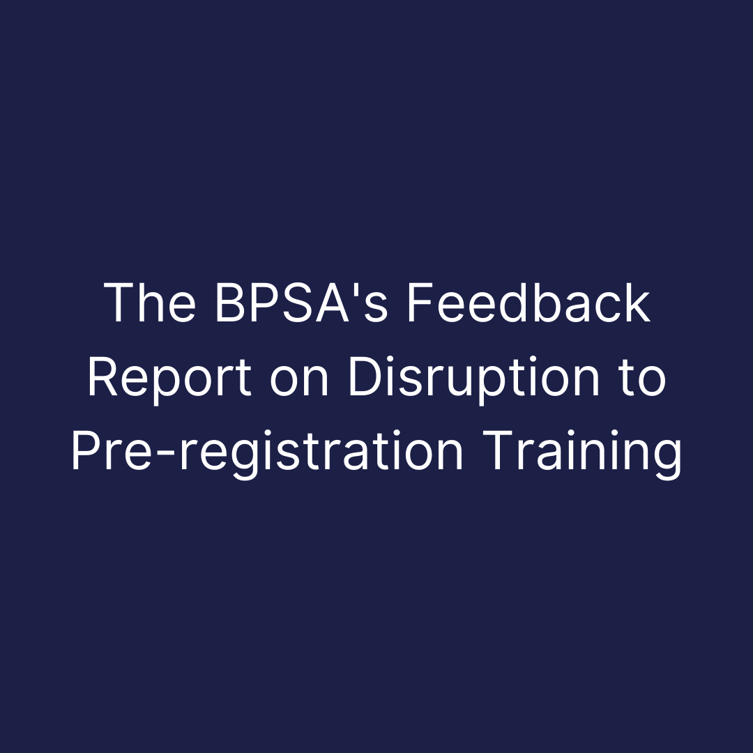 The BPSA's Feedback Report on Disruption to Pre-registration Training