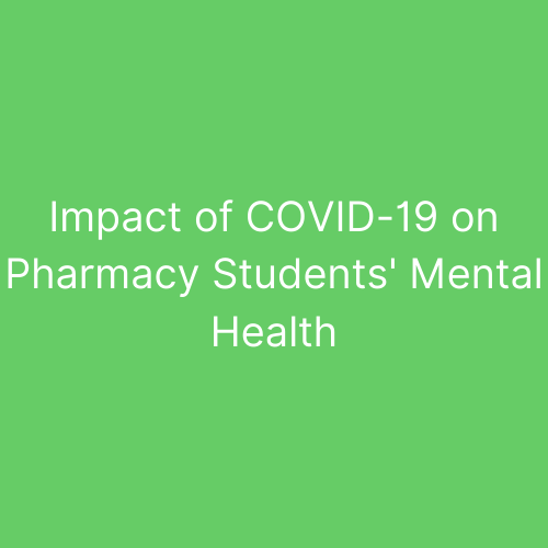 Impact of COVID-19 on Pharmacy Students' Mental Health