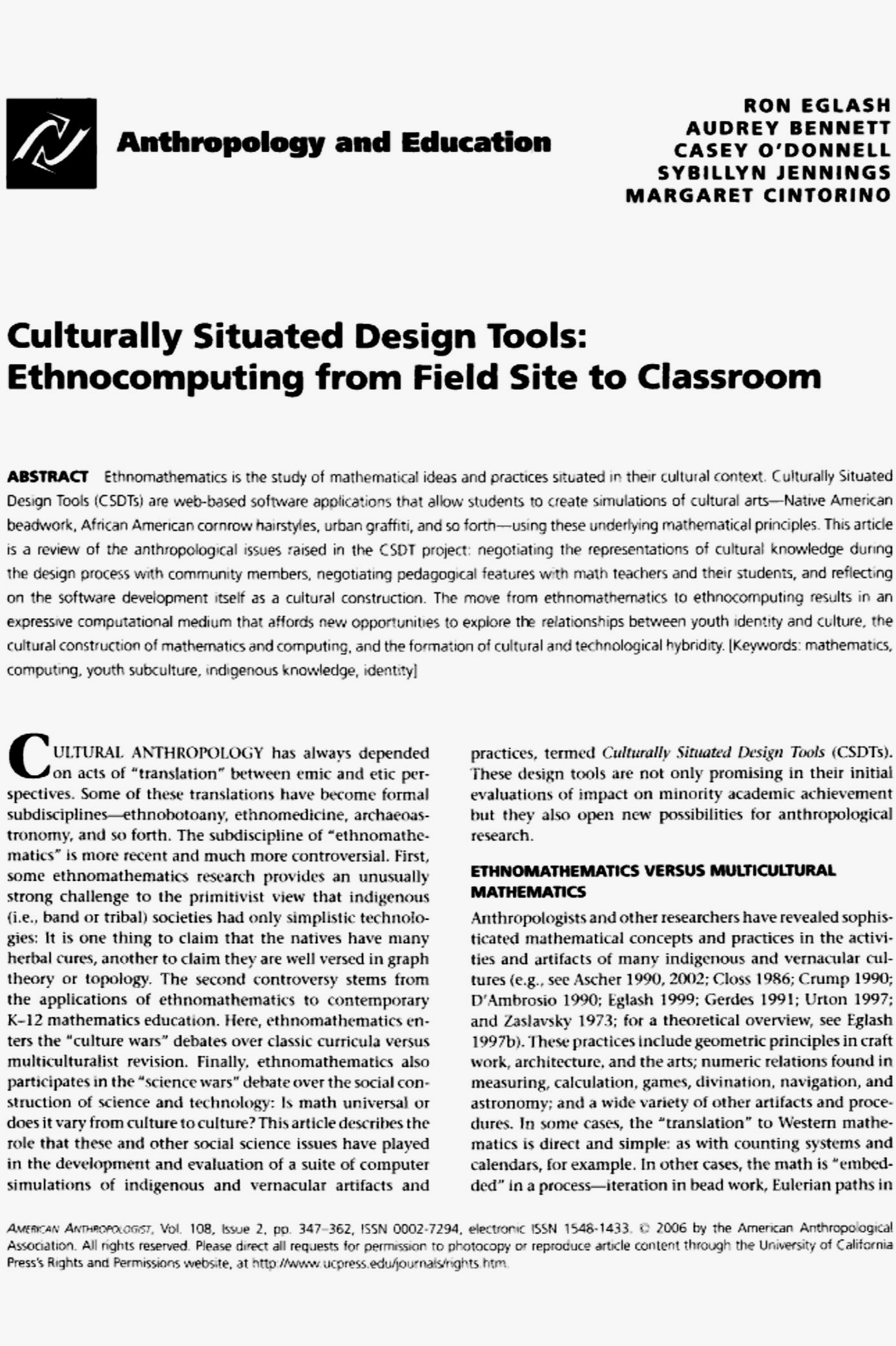 Eglash, Ron, A. Bennett, Casey O’Donnell, Sybillyn Jennings, and Margaret Cintorino. 2006. “Culturally Situated Design Tools: Ethnocomputing from Field Site to Classroom.” American Anthropologist 108(2): 347-362.  AWARD: General Anthropology Division