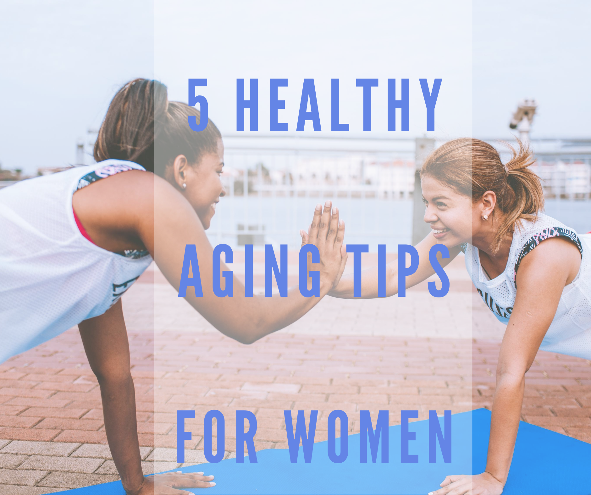 5 Healthy Aging Tips For Women
