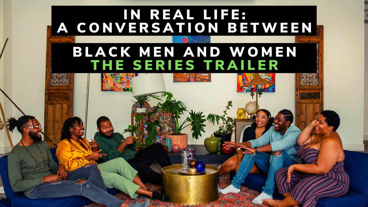 Final Youtube Thumbnail In Real Life A Conversation Between Black Men and Women (1).png