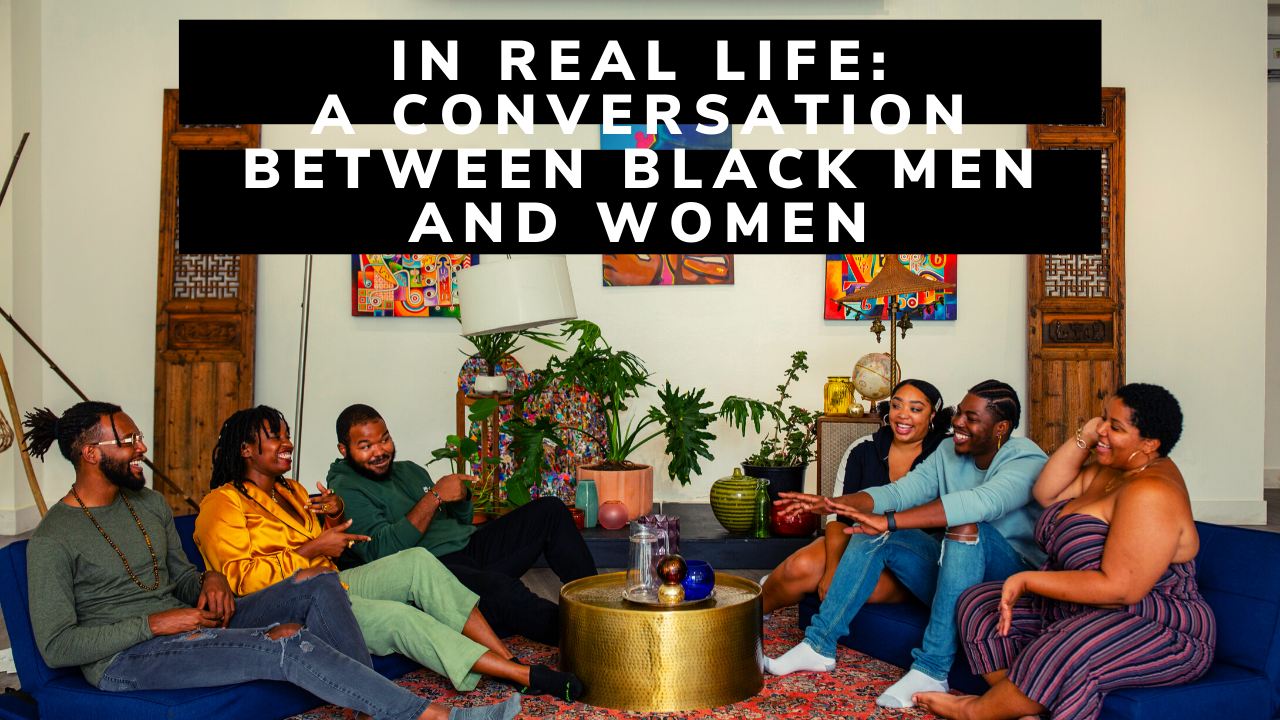 Youtube Thumbnail In Real Life A Conversation Between Black Men and Women (1).png