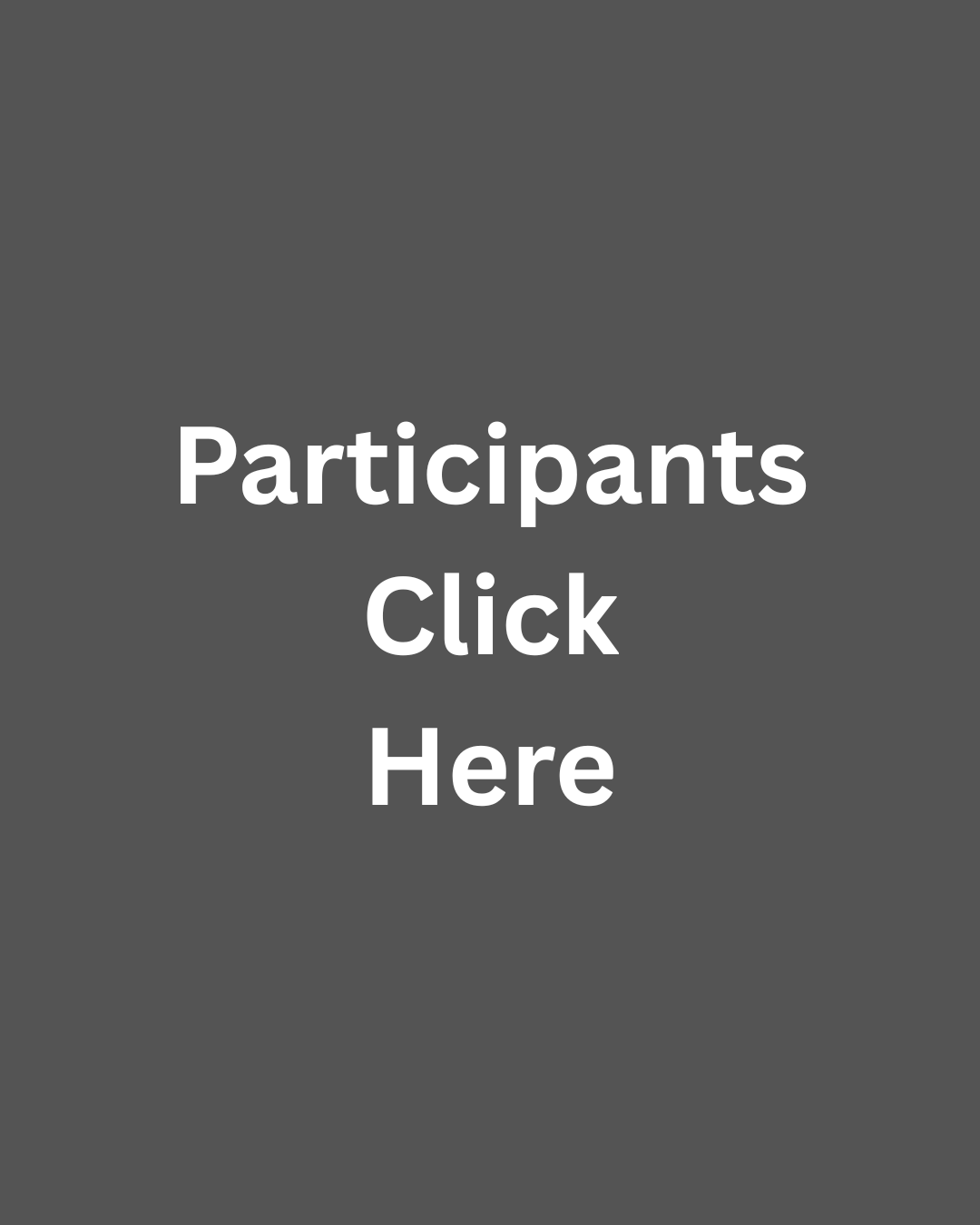 Grey background with white text that says 'Participants Click Here'