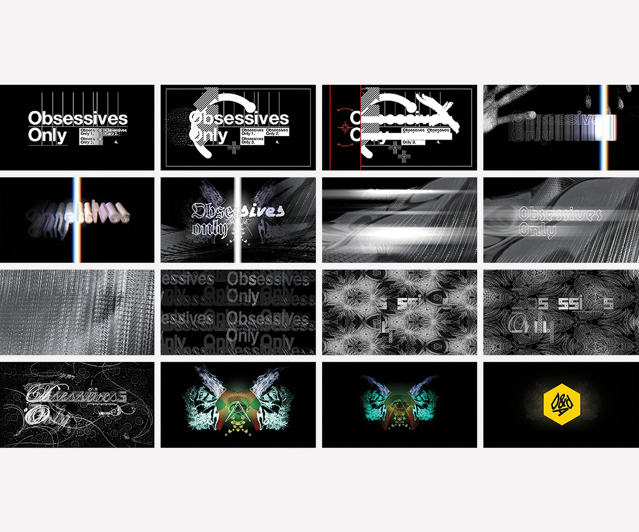  D&amp;AD OBSESSIVES ONLY  Viral film encouraging ‘global obsessives’ to enter the awards.  The design is centered around the words ‘obsessives only’ which appear in a variety of ever increasing complexity.  Made with AMV BBDO. 