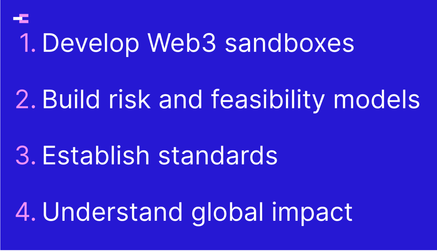 a screenshot of a slide showing the following four points: 1. Develop Web3 sandboxes; 2: Build risk and feasibility models; 3: Establish standards; 4 Understand global impact