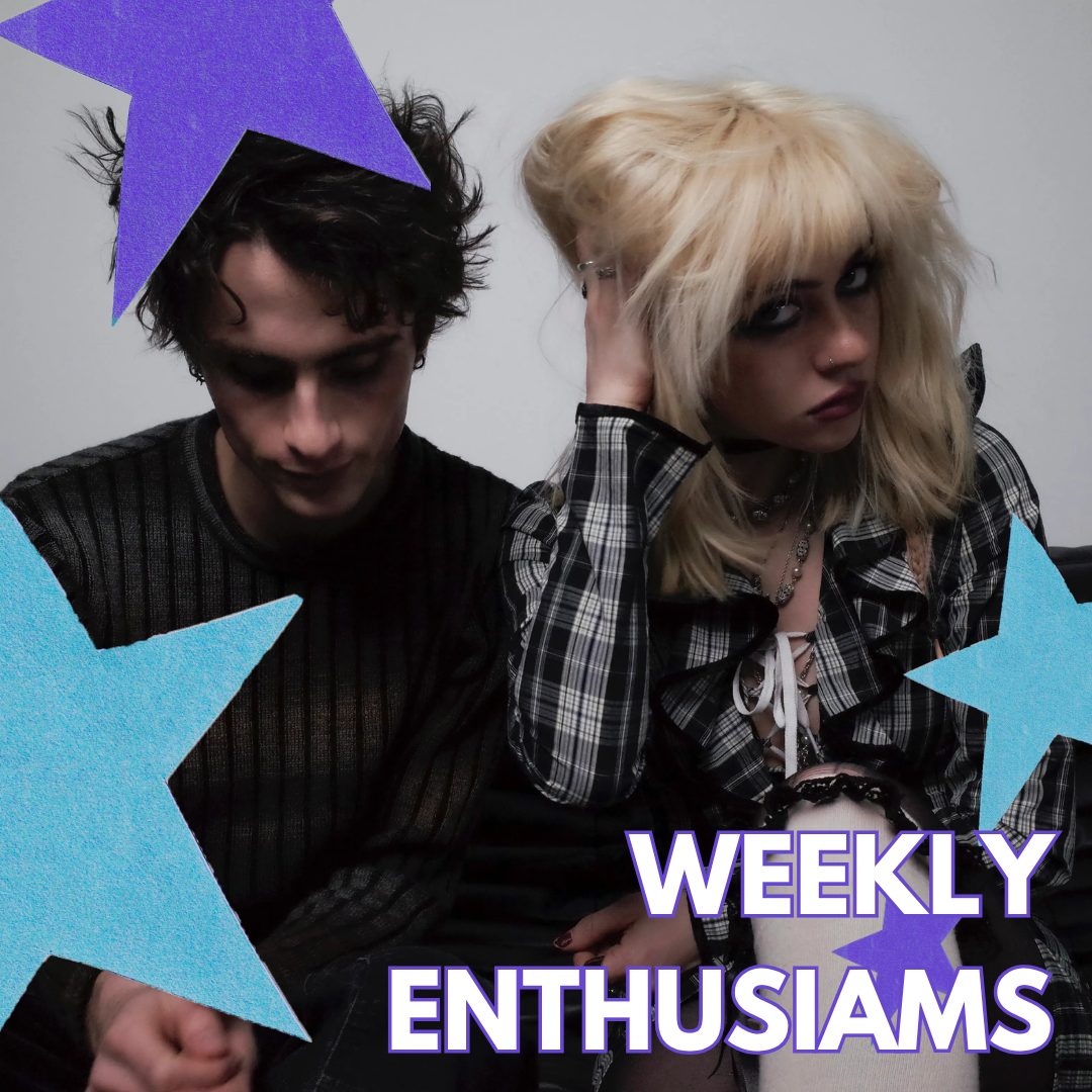       
  
   
 Weekly Enthusiams   May 22, 2026  
     Your new favourite music. This week’s playlist includes:         Lowertown “Big Thumb”      eee gee “Ethereal Lover”      Blondshell “Heart Has To Work So Hard”      Matilda Mann “The Fig Tree”  