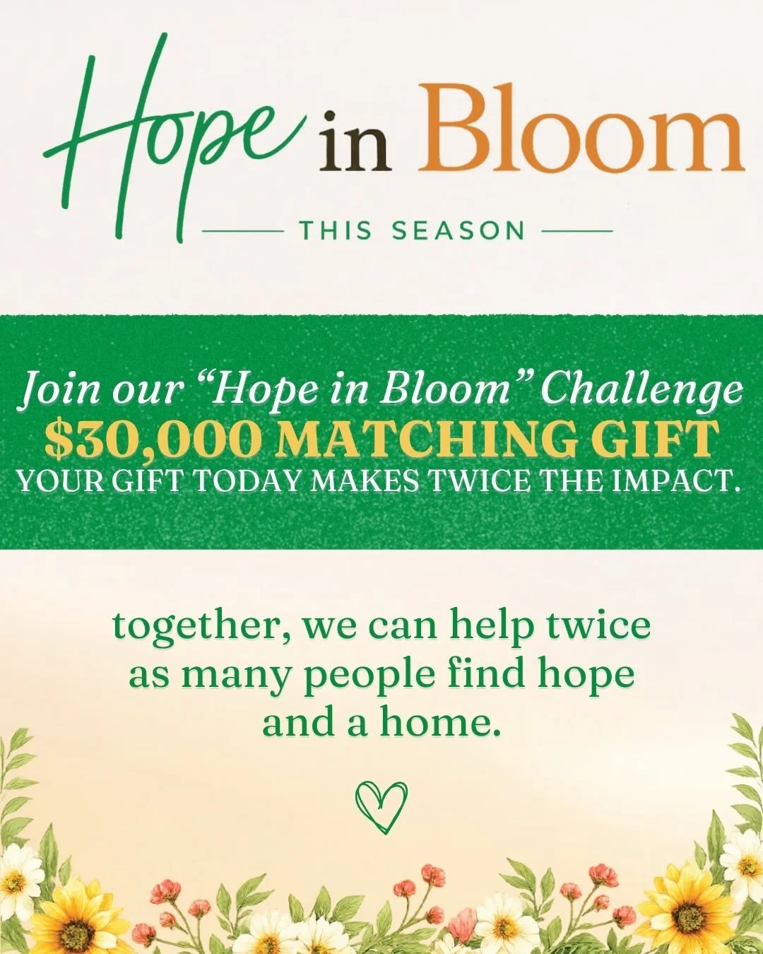 🌼 HOPE IN BLOOM CHALLENGE🌼

Today we&rsquo;re launching our Hope in Bloom $30K Matching Gift Challenge and invite you to JOIN US!

A group of anonymous donors generosity launched this campaign with a $30K matching gift. Every donation made during t
