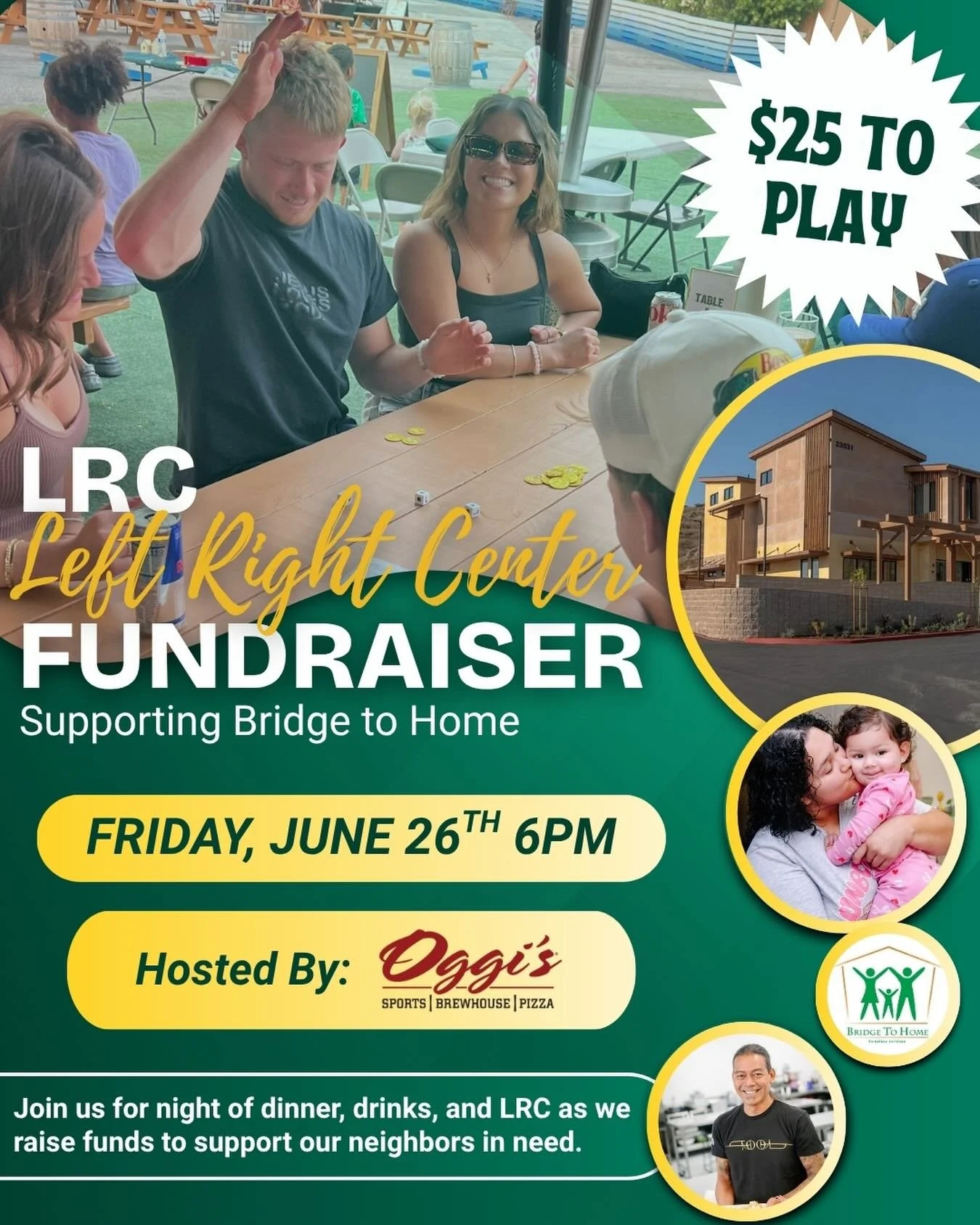 Join us for a night of fun!✨🎲🕺🏼

LRC: Left, Right, Center Fundraiser
✨Come Play For A Purpose✨
All proceeds raised go to Bridge to Home!

📍Oggi&rsquo;s Sports, Brewhouse &amp; Pizza
18810 Soledad Canyon Rd, Santa Clarita, CA 91351
🗓️ Friday, Jun