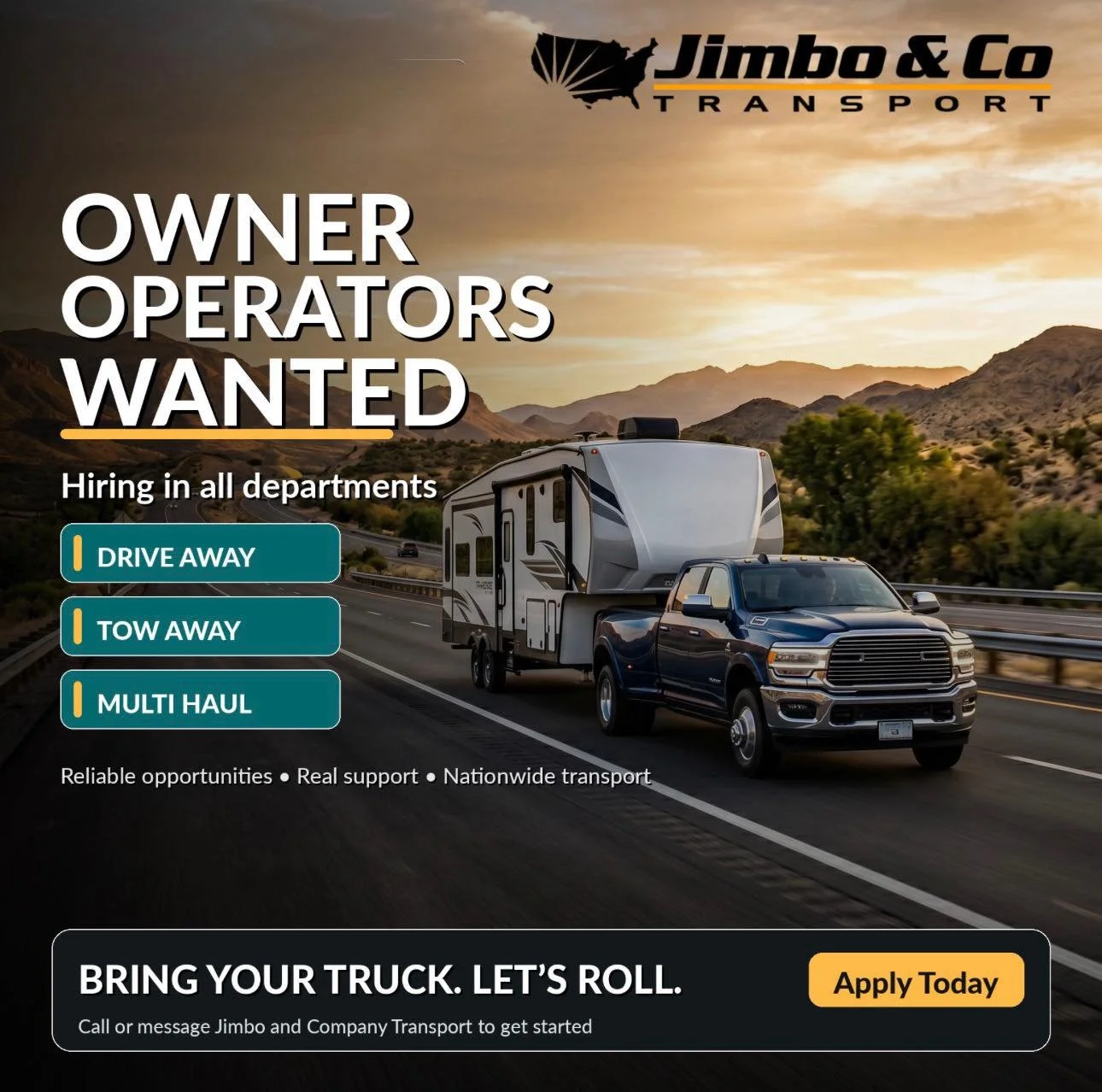 Owner Operators Wanted
Jimbo and Company Transport is hiring in:

Drive Away 
Tow Away 
Multi Haul

If you&rsquo;re an experienced owner operator looking for RV transport opportunities, we want to hear from you.
Reliable opportunities. Real support. 