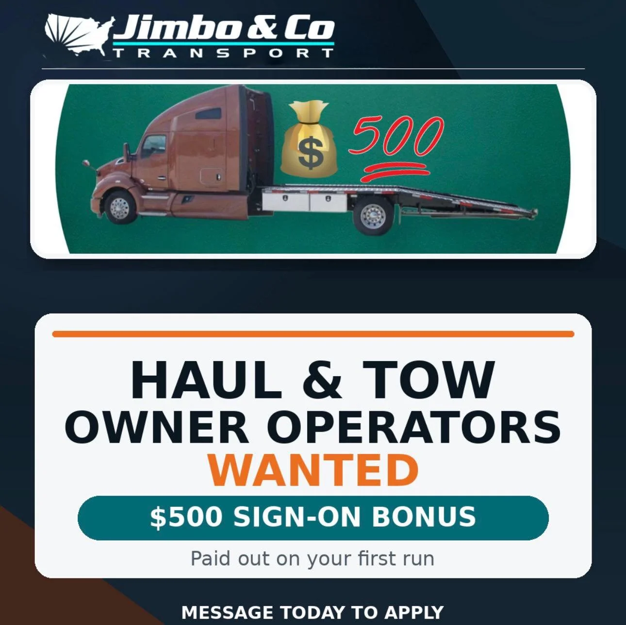 Jimbo &amp; Company Transport is hiring 50 Haul &amp; Tow Owner Operators!

We&rsquo;re offering a $500 sign-on bonus, paid after your first completed run.

If you&rsquo;re ready to run with a growing company that values dependable owner operators, m