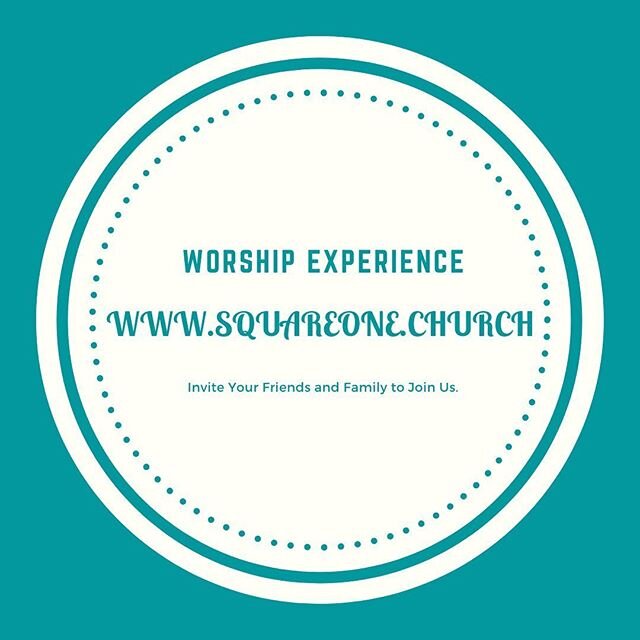 Join us for our Worship Experience at www.squareone.church (anytime) and Facebook Live at 10 AM.