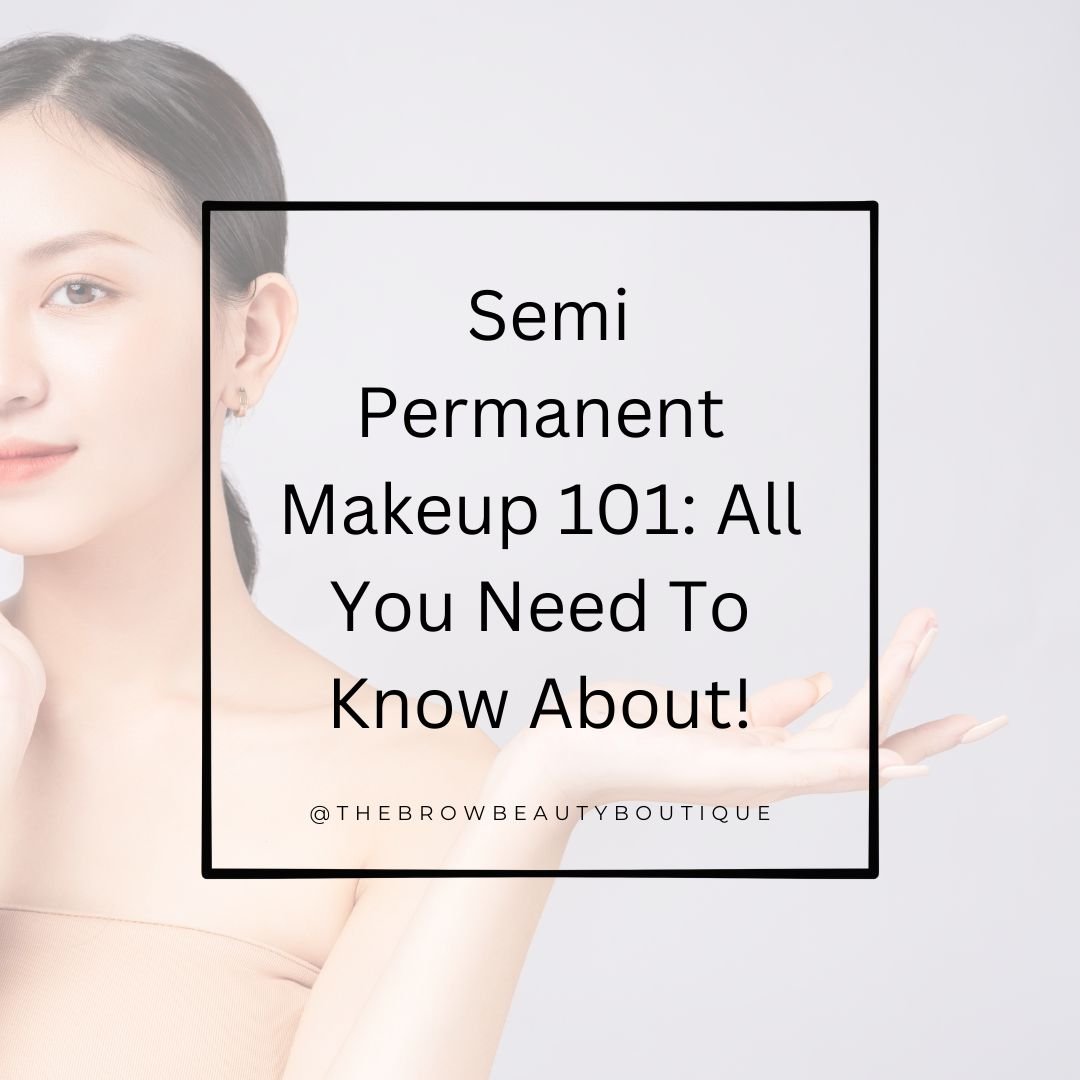 Semi Permanent Makeup 101: All You Need To Know About!