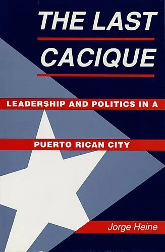 The Last Cacique: Leadership and Politics in a Puerto Rican City