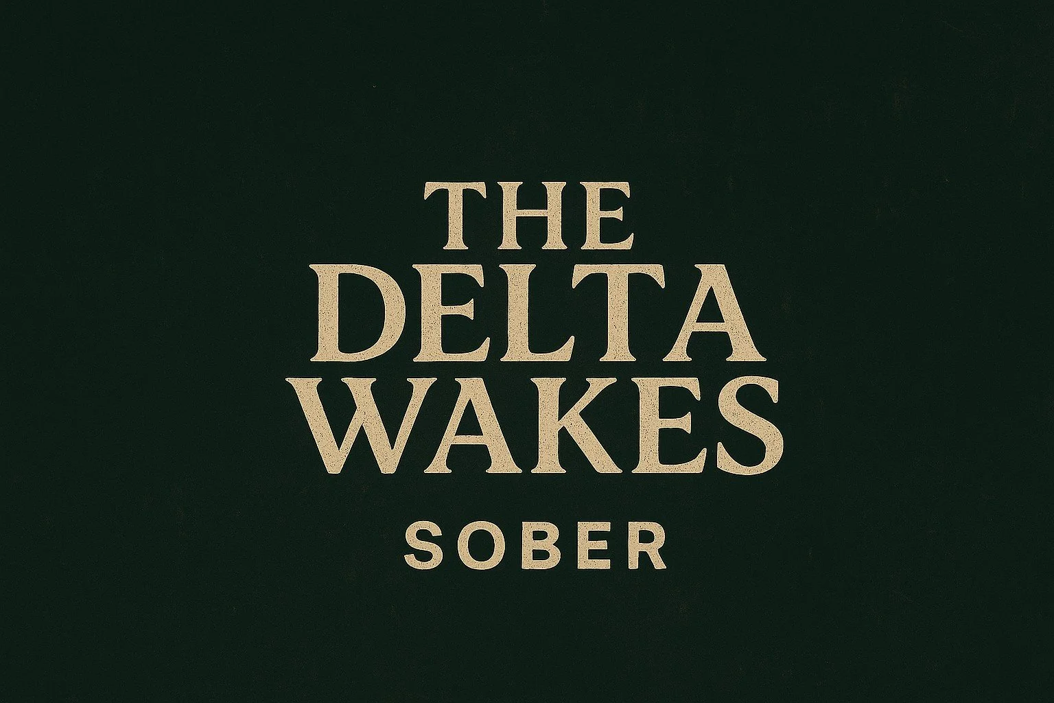 Delta Wakes - Sober 2.jpg