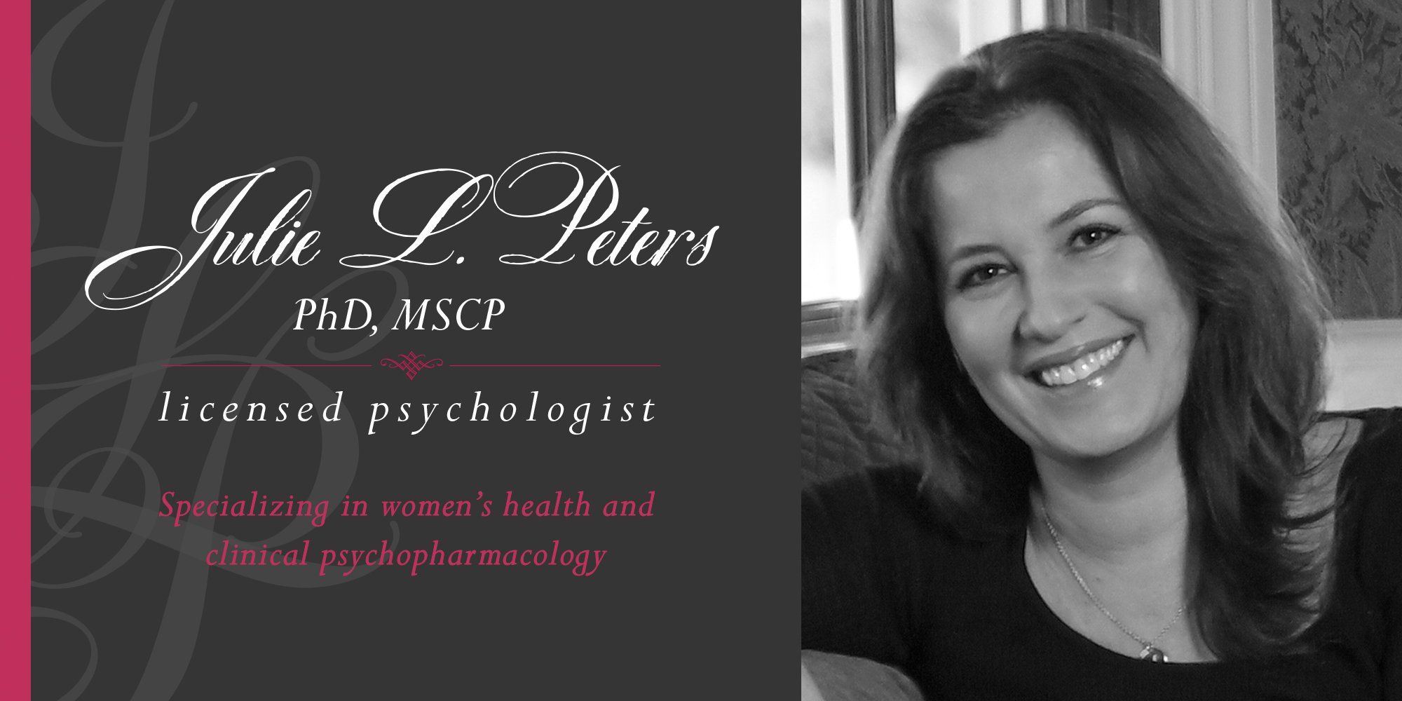 Julie L Peters, PhD, MSCP, licensed psychologist specializing in women's health and clinical psychopharmacology