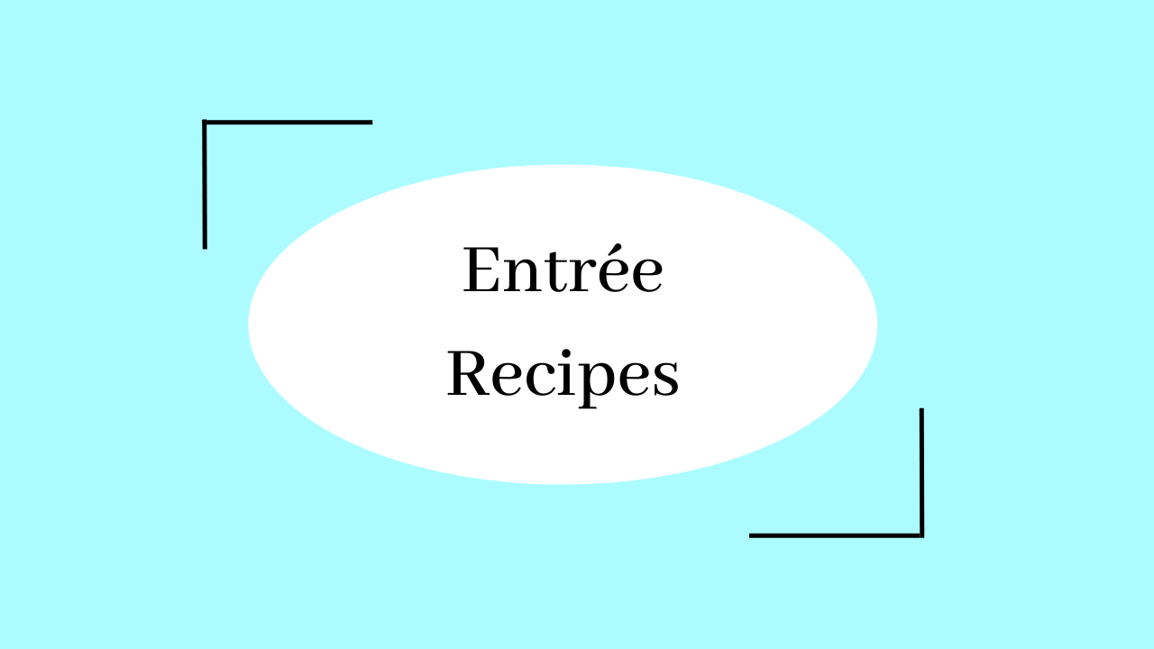 click on image to view entree recipes!