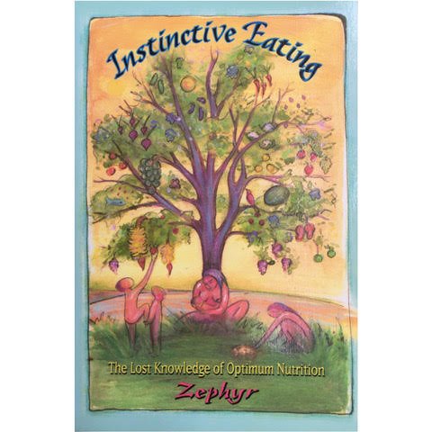 Instinctive Eating: The Lost Knowledge of Optimum Nutrition (1996)