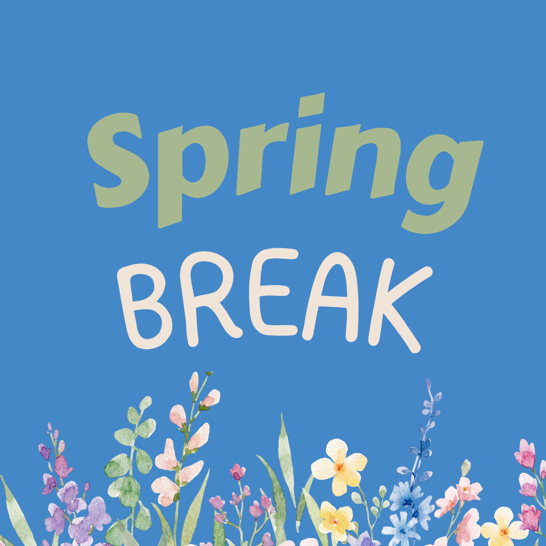 Spring Break Reminder