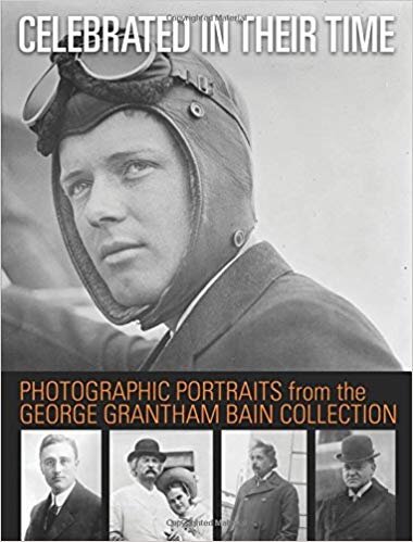 Celebrated in Their Time: Photographic Portraits from the George Grantham Bain Collection