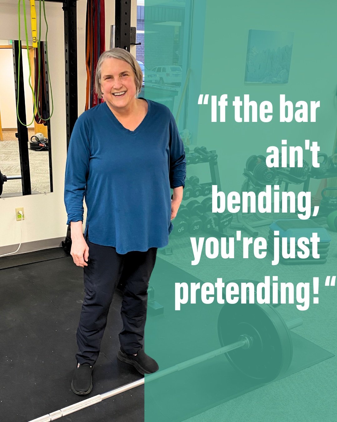 "If the bar ain't bending, you're just pretending!" - Kevin Glynn, DPT

That is what I told Lorri on her first day of physical therapy. At the time, she couldn't lift any weight due to a recent surgery. Today she was able to deadlift 150#!!