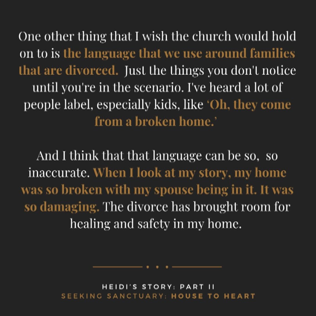 Language is powerful, and sometimes we inadvertently wield it in a way that causes harm. 

Listen to the rest of Heidi&rsquo;s story over on the Seeking Sanctuary: House to Heart podcast (available on Apple and Spotify). This was our last episode of 