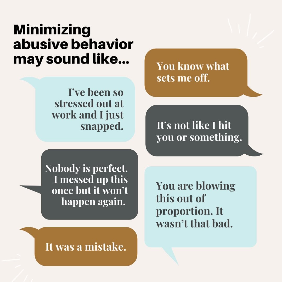 Minimizing is a tactic that abusive individuals use to make their abusive behaviors seem smaller or less egregious than they really are.  Often minimization happens when an abuser cannot deny that an event happened, so instead, they will make it seem