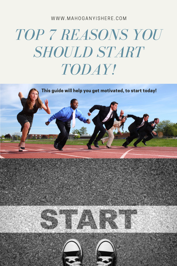 Top 7 Reasons You Should Start Today !