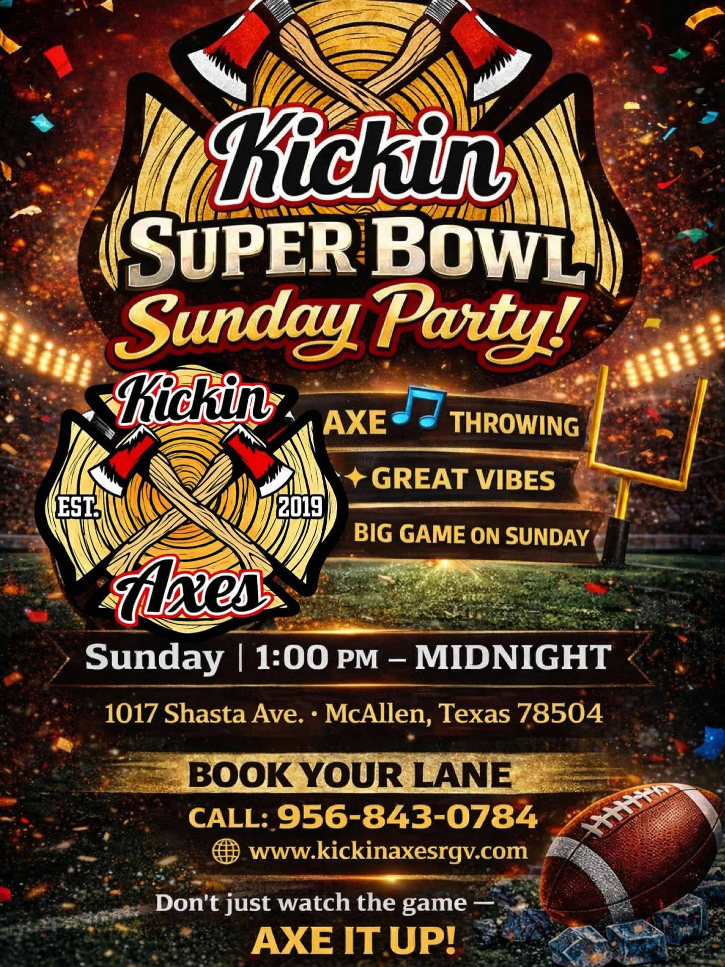 🪓SUPER BOWL SUNDAY at Kickin Axes! 🪓
 🏈Big game. Cold drinks. Sharp throws. 🏈

❄️ Cold drinks served here
⏰ Sunday | 1:00 PM &ndash; Midnight

📍 1017 Shasta Ave, McAllen, TX
📞 Call 956-843-0784 to book
🌐 Book online: www.kickinaxesrgv.com 

Br