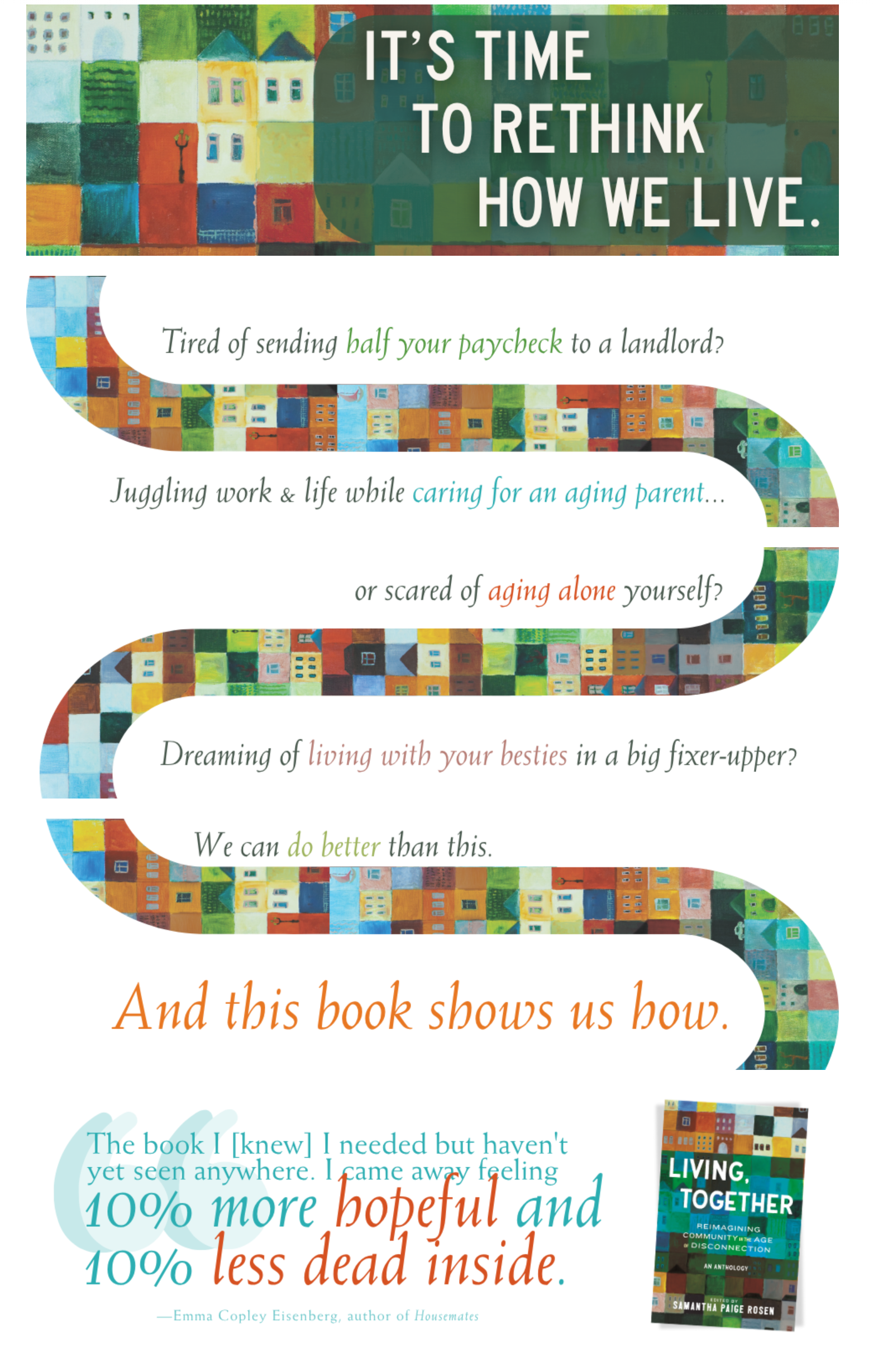 "It's time to rethink how we live. Tired of sending half your paycheck to a landlord? Juggling work & life while caring for an aging parent...or scared of aging alone yourself? Dreaming of living with your besties? We can do better. And this book sho