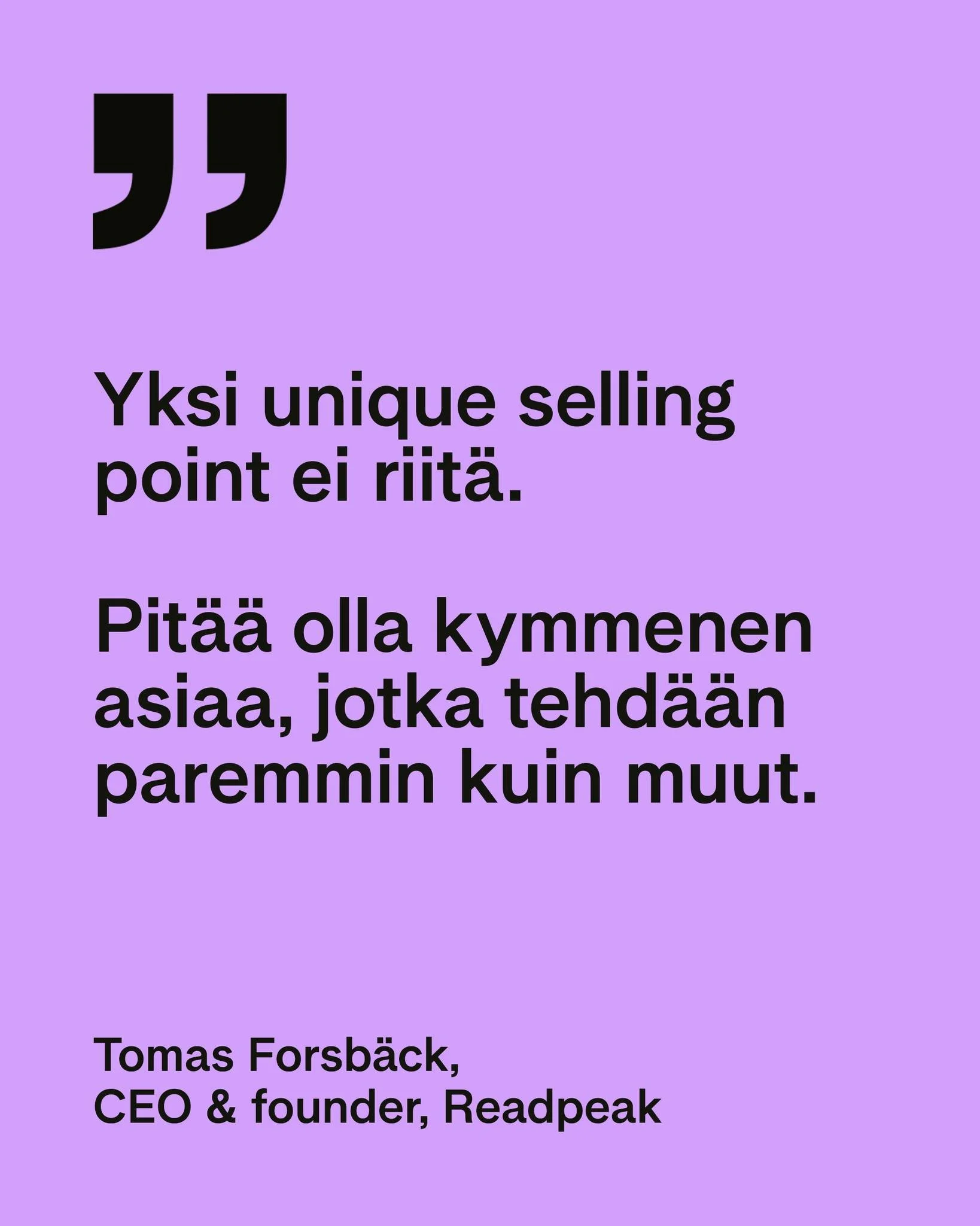 Yhden tempun poneilla ei voiteta kisoja. 

Readpeakin perustaja Tomas Forsb&auml;ck kertoi webinaarissamme, ett&auml; Readpeak on alusta asti hakenut monipuolista kilpailukyky&auml;: nopeutta, laatua, innovatiivisuutta ja fiksumpia ratkaisuja. 

Yksi