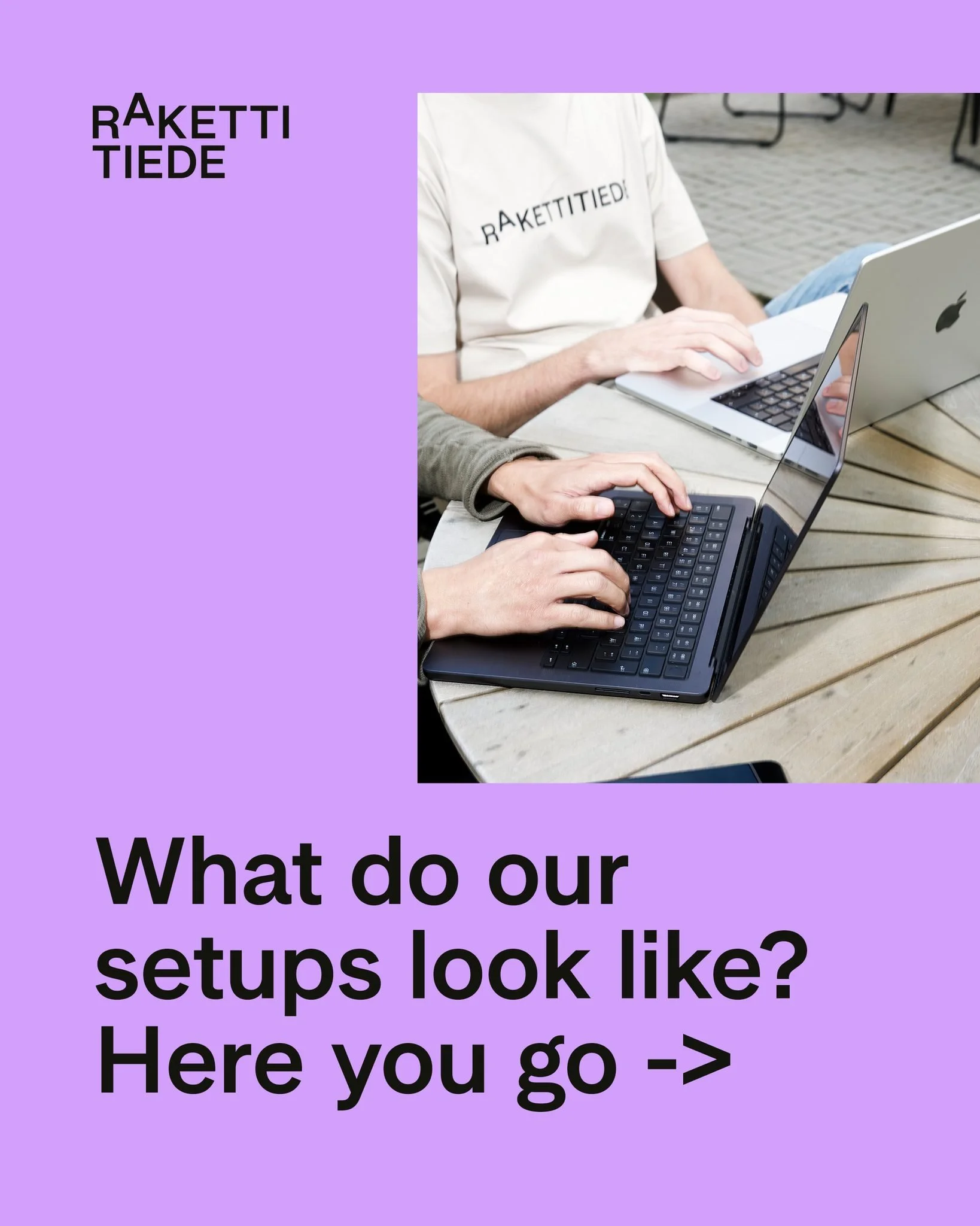 People at Rakettitiede can choose their work devices pretty freely. Sometimes clients ask you to use their devices, but otherwise you can pick what works best for you. There&rsquo;s no strict euro limit &ndash; if there&rsquo;s a good reason for your