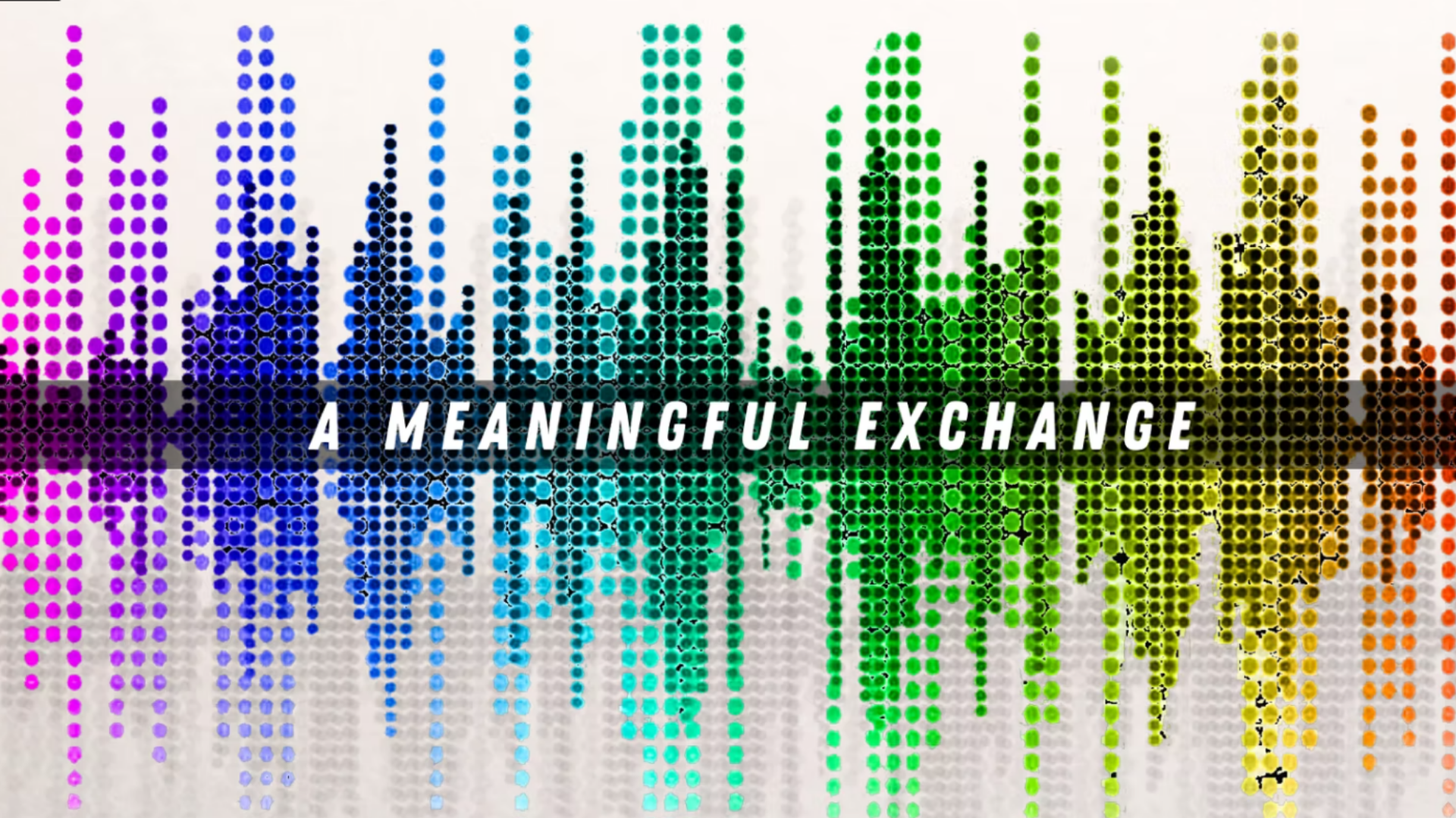 A Meaningful Exchange