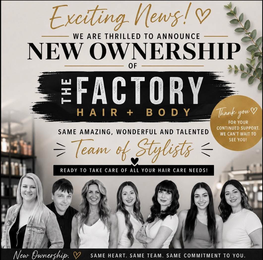 💛 BIG Announcement! 💛

We&rsquo;re thrilled to announce new ownership at The Factory Hair + Body!

Rest assured, your favorite team of talented stylists is still here, ready to keep you looking and feeling your best.

Thank you for being part of ou
