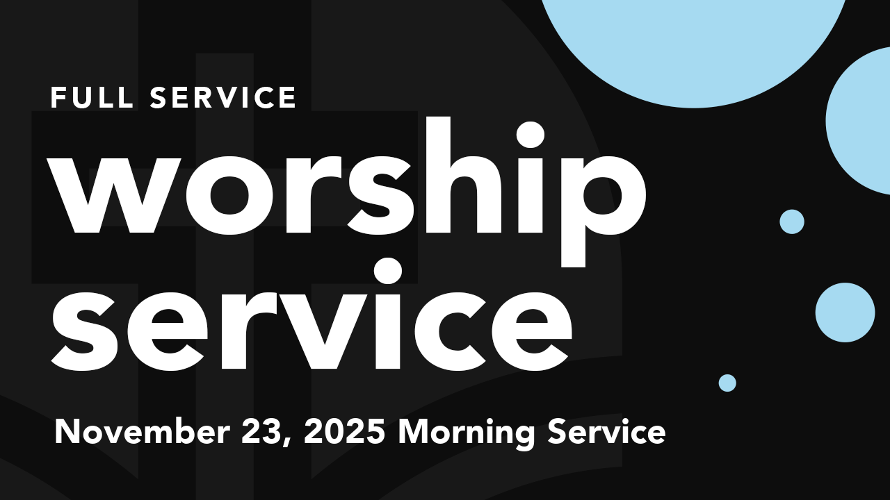 Morning Worship Service Sunday, November 23, 2025