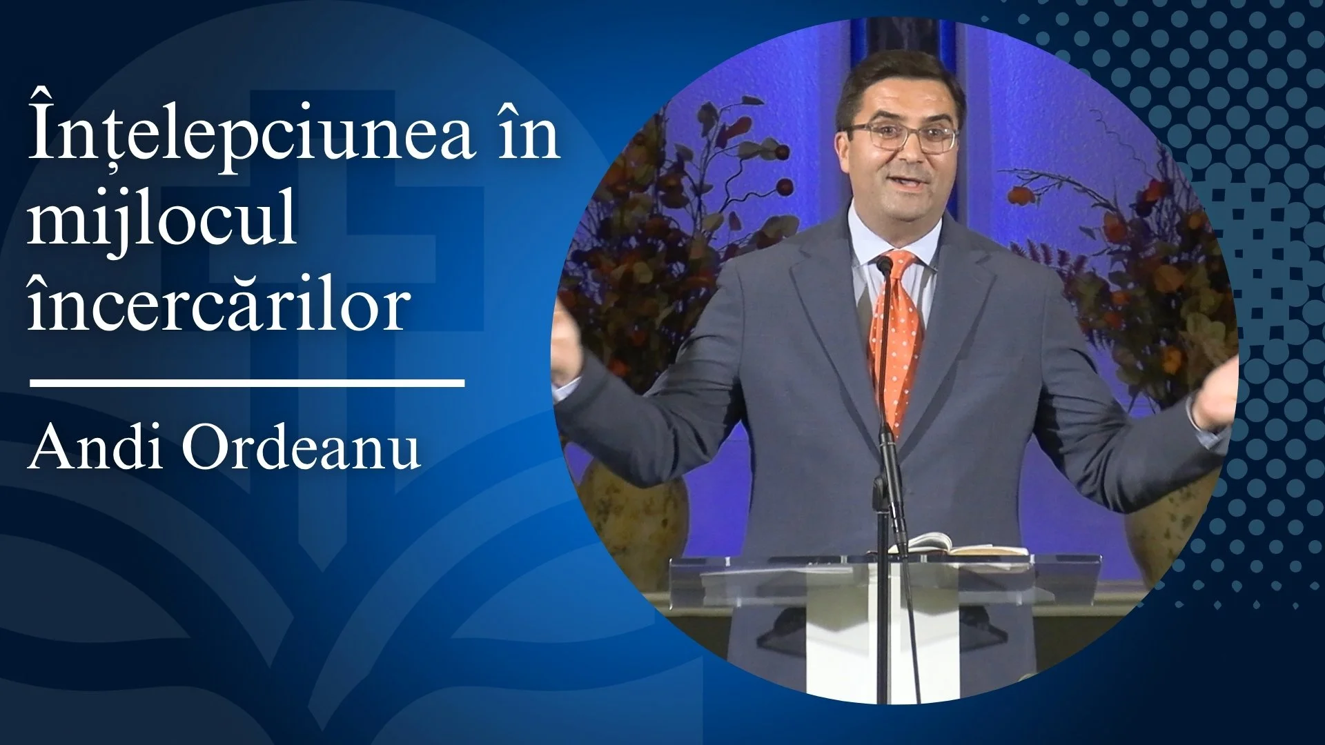 Înțelepciunea în mijlocul încercărilor | Andi Ordeanu