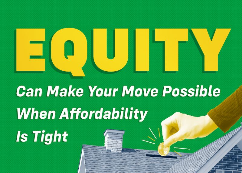 Equity Can Make Your Move Possible When Affordability Is Tight [INFOGRAPHIC]