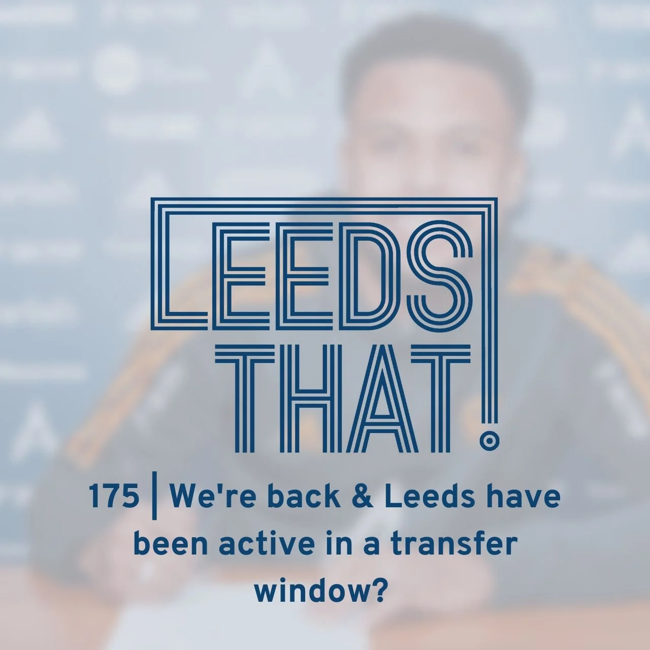 175 | We're back and Leeds have been active in a transfer window? 
