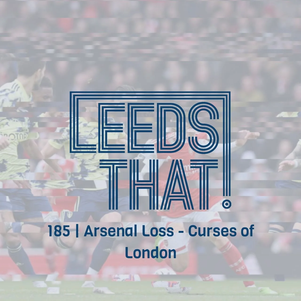 185 | Arsenal Loss - Curses of London