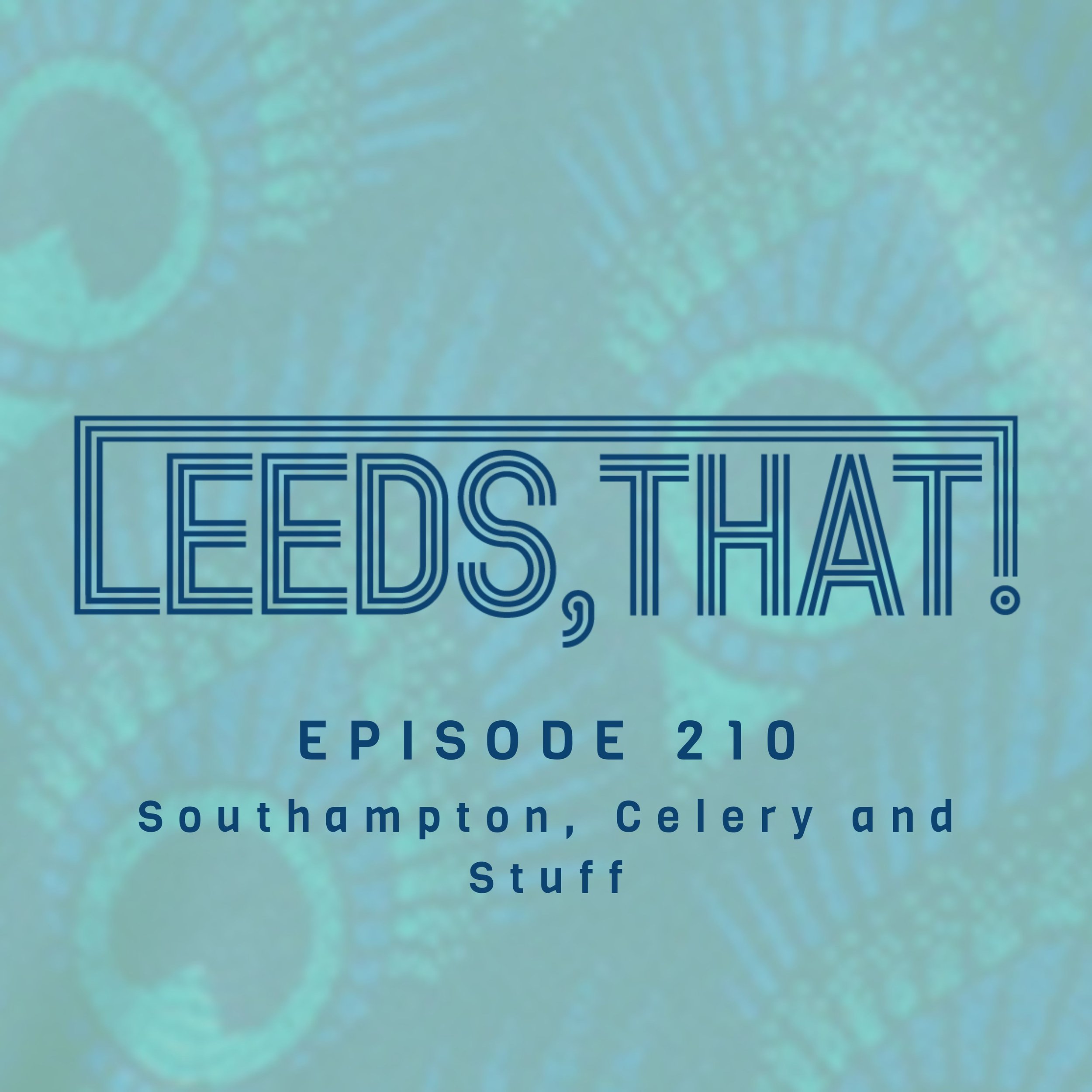 210 | Southampton, Celery &amp; Stuff